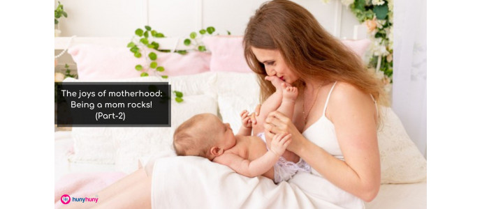 The joys of motherhood: Being a mom rocks! (Part-2)